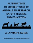 Alternative to Current Uses of Animals in Research, Safety Testing, and Education: A Layman's Guide by Martin L. Stephens