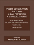 Wildlife Conservation, Zoos and Animal Protection: A Strategic Analysis by Andrew N. Rowan